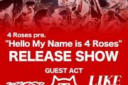 4 Roses pre.  "Hello My Name is 4 Roses" RELEASE SHOW